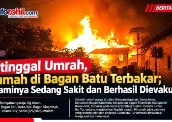 Ditinggal Umrah, Rumah di Bagan Batu Terbakar; Suaminya Sedang Sakit dan Berhasil Dievakuasi