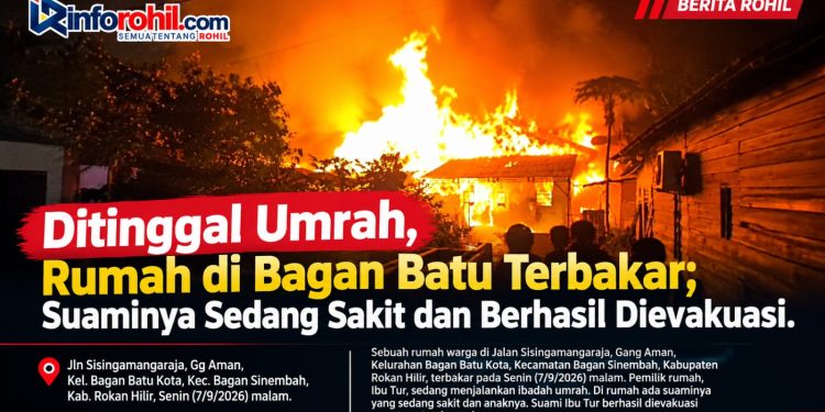 Ditinggal Umrah, Rumah di Bagan Batu Terbakar; Suaminya Sedang Sakit dan Berhasil Dievakuasi